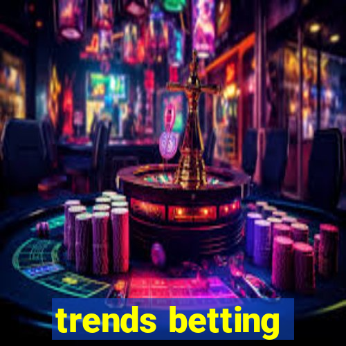 trends betting